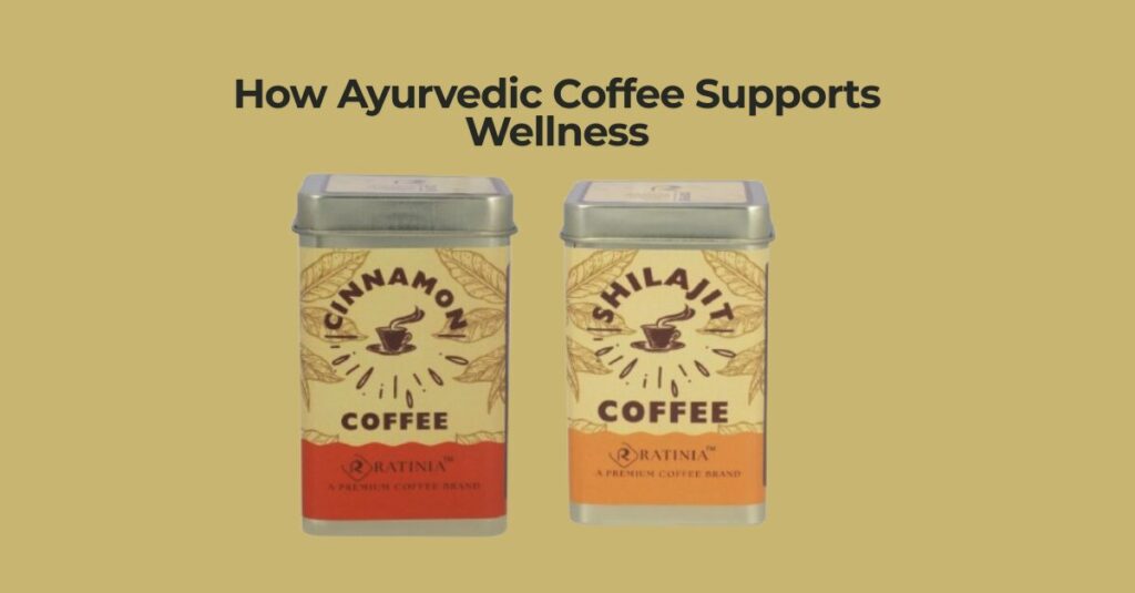 How Ayurvedic Coffee Supports Wellness: A Holistic Brew for Your Daily Routine